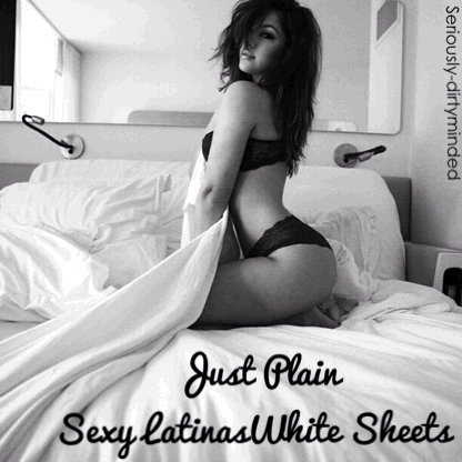 Porn Pics JUST SEXY LATINAS & WHITE SHEETS    
