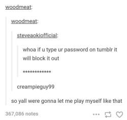 advice-animal:If you type your password on tumblr, it will block it out lol  This is an old IRC prank.  Thanks for reminding me of it.  &lt;3