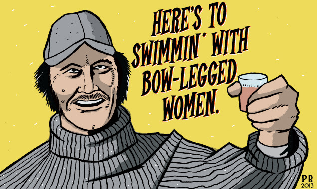 FAVORITE FILM CHARACTERS #2:
Quint from Jaws
“Here’s to swimmin’ with Bow-legged women.”