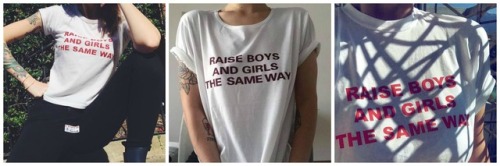 corind:Raise boys and girls the same wayGet unisex T-shirt HEREShipping worldwide!