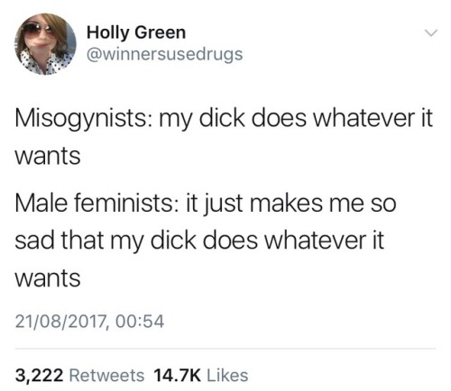 [Image: Screencap of a tweet by Holly Green, reading as follows:“Misogynists: my dick does whatever 