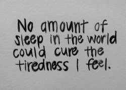 depressedteenfangirl:  Nothing could cure my tiredness.