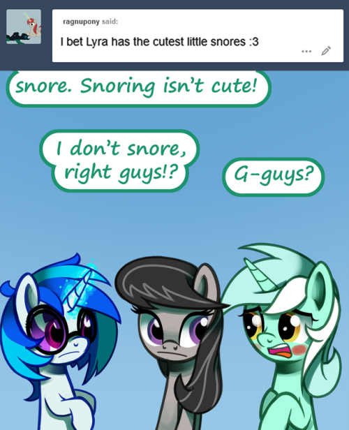 ask-canterlot-musicians: I have it on good authority that Bon-bon thinks her snores are “So super cute.”  Thank  you to all of the supporters here and on Patreon. If you would like to  become a patron, follow the link for information on pledge rewards.