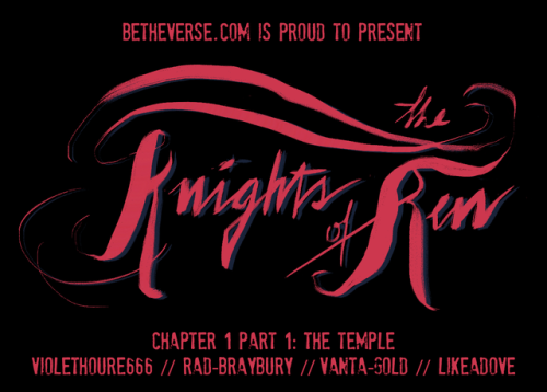 betheverse:THE KNIGHTS OF RENChapter 1, Part 1: The Templewriter: @r-e-a-l-m-a-t-h / violethoure666 