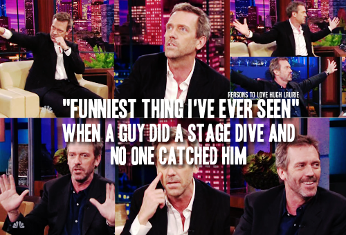 reasons-to-love-hugh-laurie:
“Reason 351: His favorite anecdote about a gig (with Band from TV) was when a guy did a stage dive and no one catched him. “Funniest thing I’ve ever seen.”
Reason made by @RositaEsteves and me.
Keep reading
”