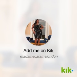 madamecaramel:  Hey! I’m on #Kik - my username is ‘madamecaramelondon’ kik.me/madamecaramelondon