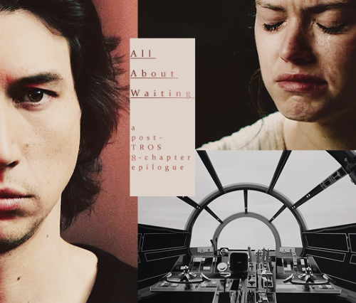 All About Waiting: a post-TROS 8-chapter epilogue Rey knows all about waiting. She has waited all he