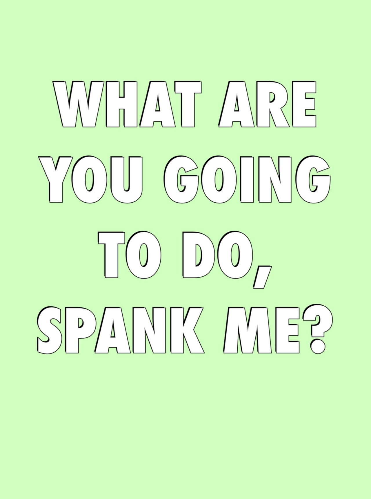 You&rsquo;re damn right I will 