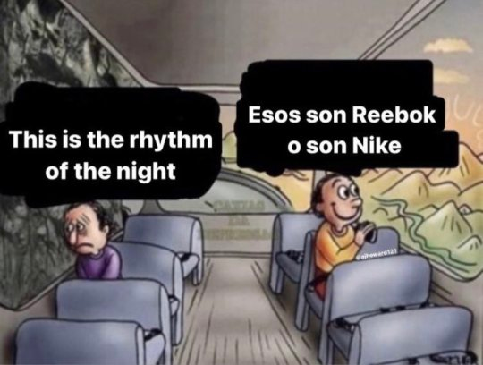 the sad man on the bus vs the happy one meme but the sad one's sign says "this is the rythm of the night", while the happy one's says "esos son reeboks o son nikes"