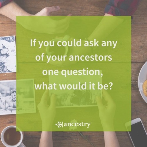 This is a very good question posted by Ancestry.I honestly don’t know what I would ask… I h