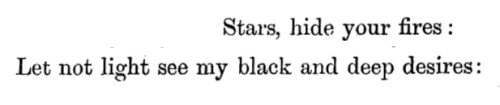 William Shakespeare, Macbeth[Text ID: “Stars, hide your fires:Let not light see my black and deep de