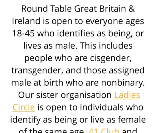 A screenshot from the Round Table website that reads "Round Table Great Britain & Ireland is open to everyone ages 18-45 who identifies as being, or lives as male. This includes people who are cisgender, transgender, and those assigned male at birth who are nonbinary.  Our sister organisation Ladies Circle is open to individuals who identify as being or live as female of the same age. 41 Club and" [rest of text cut off]
