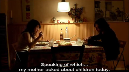 “My mother asked about children today.”“Let’s make some.” Gegen Die Wand (Head-On), 2004, dir. Fatih