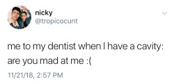 digitaldancin: realityremedy:  ellieisnotoldyet: I’ve been reading through the notes and I just have to say that I absolutely promise, promise, promise you that nobody in the dental surgery is there to judge you, and we’re certainly not mad at you.