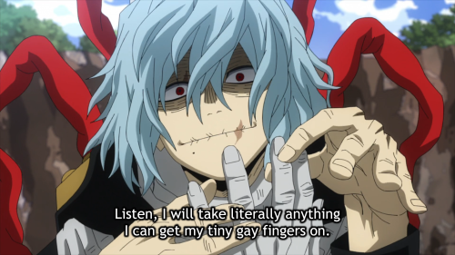wrongmha:Shigaraki: Listen, I will take literally anything I can get my tiny gay fingers on.Source: 