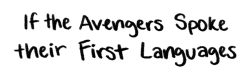 askvision:  askvision:  inspired by this post  Steve: “I don’t understand what you said–- Speak in Irish!”Tony: “I have no idea what you’re saying! Stop yelling!”Natasha: “Bucky? Where are you? Get me a coffee, please. These people are