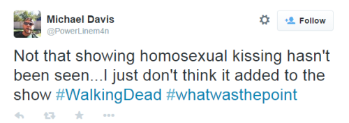 mish-amigoes:bromancing-the-stone:lifehandsulemons:underhuntressmoon:darksidekittens:disgustednoise:So, apparently the Walking Dead, added a Homosexual Male Couple, and they got some bad responses from a few, such a shame, some people are like this.(