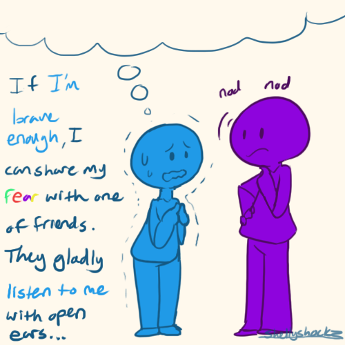 tomyo:  shellyshockz:  Well…since my anxiety has crept back without warning, I figured I just draw some of my thoughts down…Personally I understand that some people truly do not mind reassuring a friend who has self doubt on the brain, but I can’t