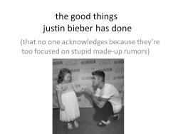 feelikedancings:  i made a powerpoint with a summary of the good things justin bieber has done because i think that people should focus on the fact he does more for others than the ones who criticize him. (if you have something against justin bieber,