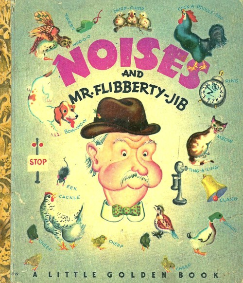 NOISES AND MR. FLIBBERTY-JIB / 29by Gertrude Cramptonillustrated by Eloise Wilkin1947