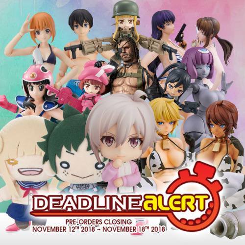 DEADLINE ALERT! Figure &amp; Toy Pre-Orders Closing November 12th – November 18th!