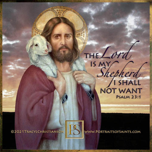 portraitsofsaints:Good Shepherd Sunday “The LORD is my shepherd, I shall not want; he makes me lie d