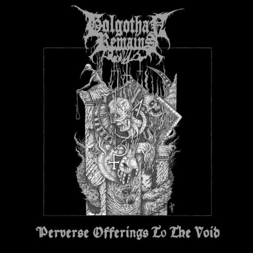 Golgothan Remains, &ldquo;Perverse Offerings To The Void&rdquo; Impure Sounds, April MMXVIII