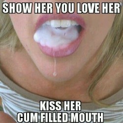sissyguru2:  http://sissyguru2.tumblr.com/archive  I love to kiss my woman when she has a mouthful of cum
