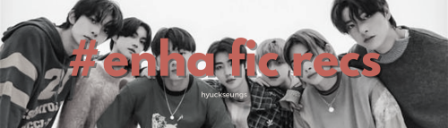 A Collection Of Enhypen Fic Recommendations