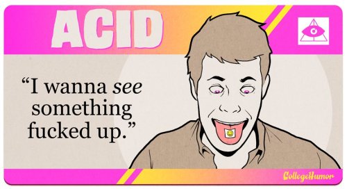 ameliabedelialacagaotravez:  collegehumor:  What You’re Saying with your Drug Choice  You ever think about if drugs could talk? Here’s more on the house.   All of the above plz