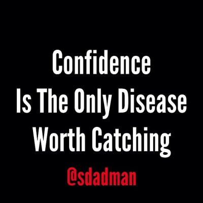 Confidence Is The Only Disease Worth Catching! #aboveaverage #ambition #confidence #creativedirector #agencylife