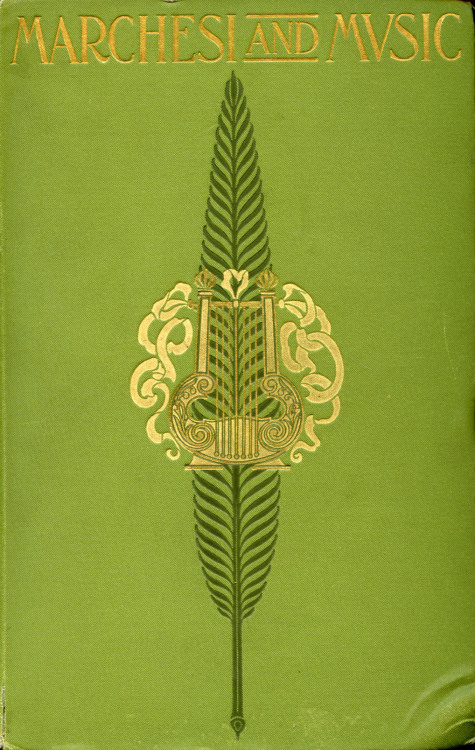 Marchesi and Music: Passages from the Life of a Famous Singing-Teacher. Mathilde Marchesi (1821-1913