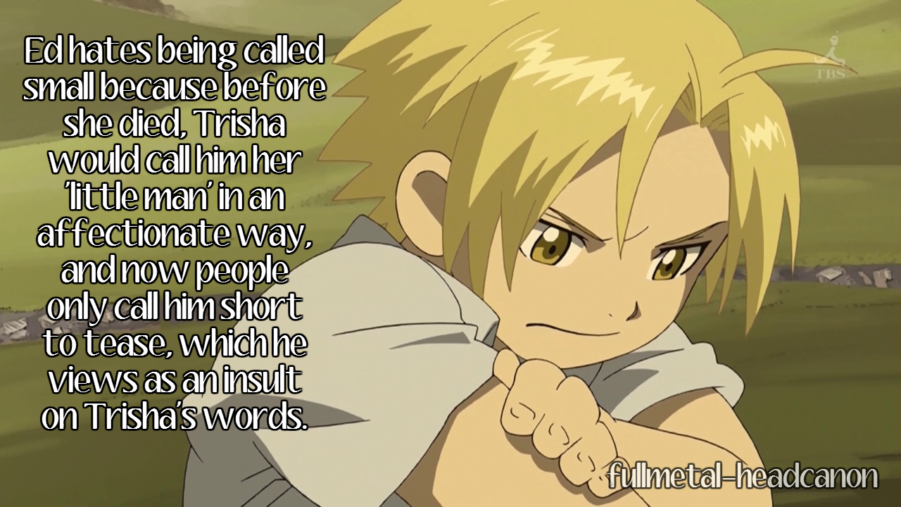 Fullmetal Headcanon — Ed hates being called small because before she...