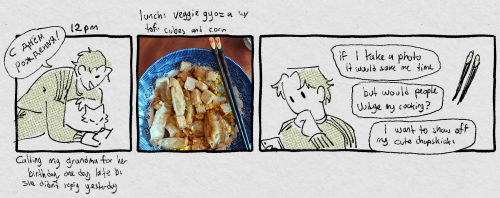 12pm. panel 1 shows me curled around erwin trying to position my phone in a way both of us are in frame saying С днём рождения. Text under says 'calling my grandma for her birthday, one day late because she didn't reply yesterday'. panel three is a photo of my lunch, veggie gyoza with tofu cubes and corn. panel three has me thinking: 'if I take a photo it would save me time. but would people judge my cooking? I want to show off my cute chopsticks'. the chopstickers are black with little bunnies drawn on the ends