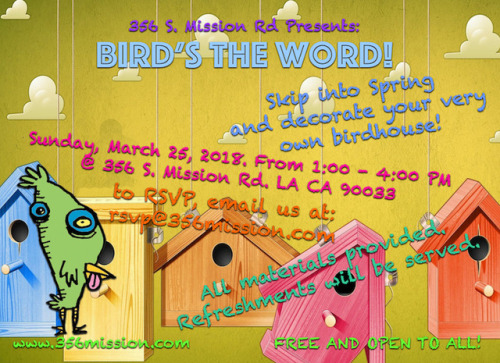 Bird’s The Word!Decorate your own birdhouse youth workshop Sunday, March 25, 2018 1 - 4 PM at 