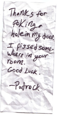 whimsium:  That One Time Fall Out Boy Shared An Apartment and Fought Via Passive Aggressive Notes #1 - Patrick to Joe: “Thanks for poking a hole in my door. I pissed somewhere in your room. Good luck. - Patrock” (Note from Nicholas Scimeca: Notice