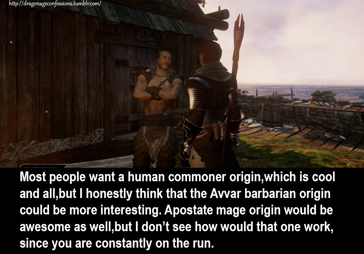 Dragon Age Confessions — CONFESSION: Most people want a human commoner