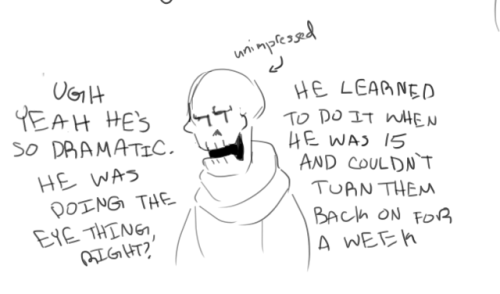 anonymousantagonist:There’s literally nothing funnier than “papyrus thinks sans is 