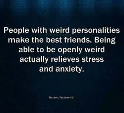 wordgirl179:  Take note:  I would make a good best friend as I am quite weird. 