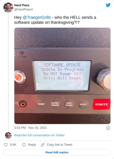 Hey @TraegerGrills - who the HELL sends a software update on thanksgiving?!? pic.twitter.com/17Yv1jDLUO  — Hard Pass (@HardPass4) November 25, 2021
