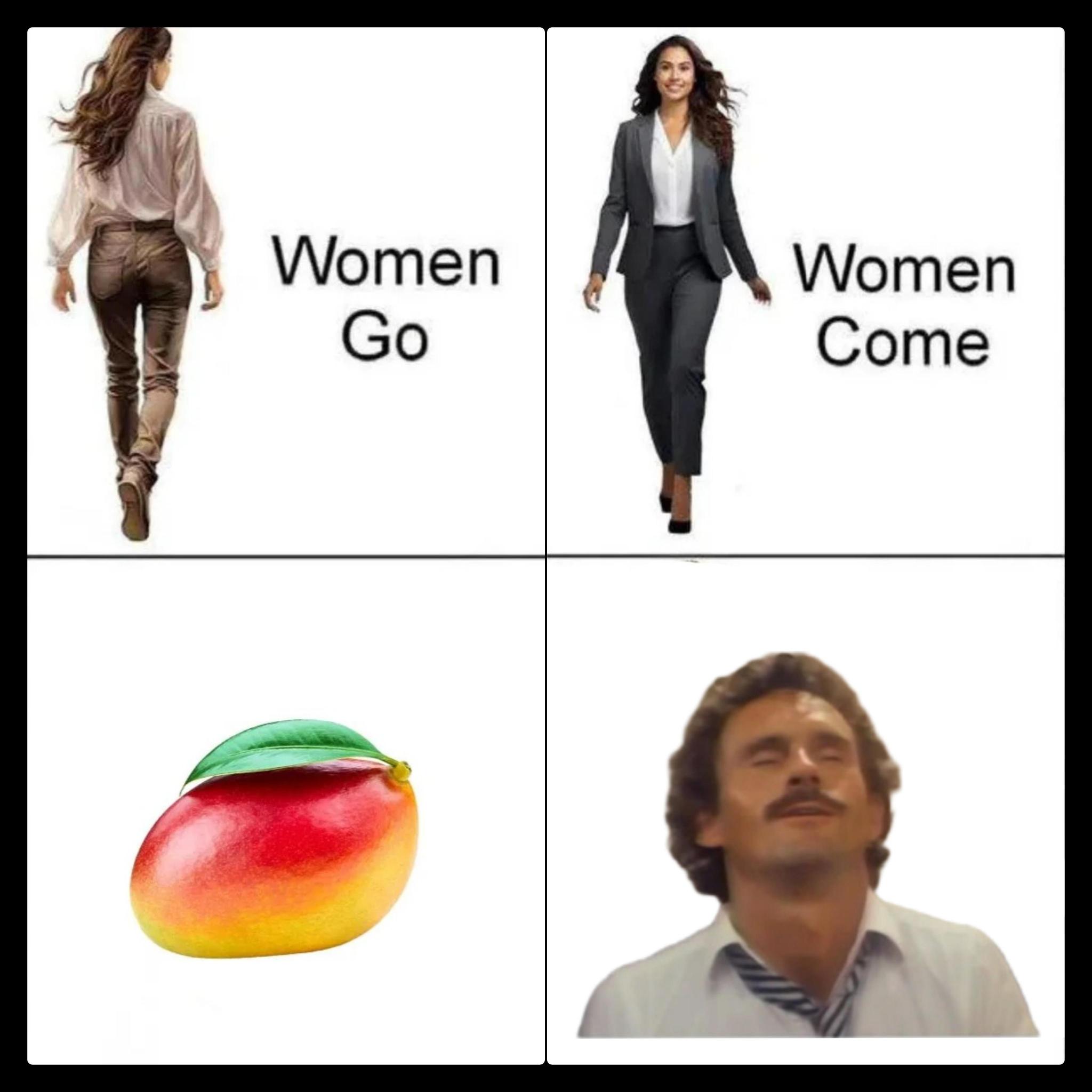 meme image with 4 panels, top panels start with left one reading caption "women go" and right panel saying "women come". Bottom panels left start with picture of actual mango fruit and right panel shows a man making a funny face