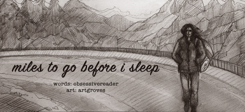 artgroves: Artset for miles to go before I sleep, by @yetanotherobsessivereader &lt;3and @caprev