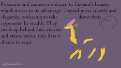 coolpokemonfacts:  Liepard facts by request.  UNTIL they try to pull that shit on me. Which is when I roll my eyes at this sorry excuse of a dark type (seriously, as much as I love darks, this one was a DISAPPOINTMENT), get my Lucario and fucking punch