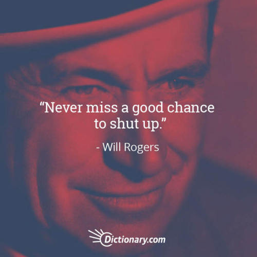 “Never miss a good chance to shut up.” #TuesdayTips