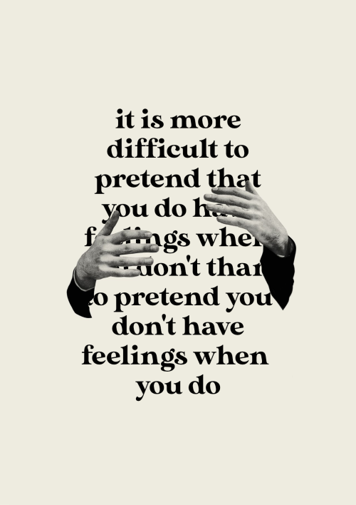 “it is more difficult to pretend that you do have feelings when you don’t than to pretend you don’t 