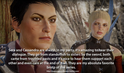 dragonageconfessions:Confession: Sera and Cassandra are always in my party, it’s amazing to hear the