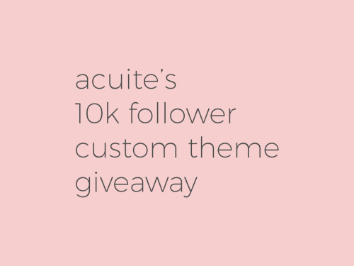 acuite:  OMG 10K FOLLOWER CUSTOM THEME GIVEAWAY I started coding tumblr themes in 2012 and never rea