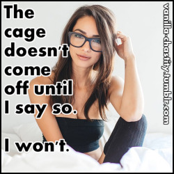 vanilla-chastity:  The cage doesn’t come off until I say so. I won’t. 