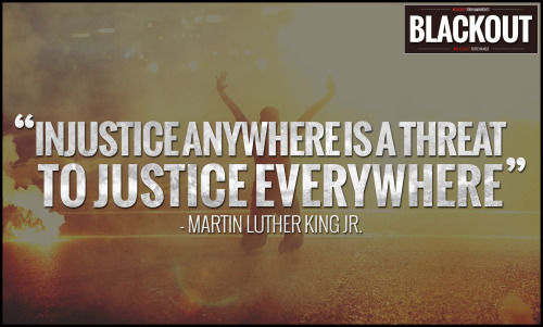 &ldquo;Injustice Anywhere is a Threat to Justice Everywhere&rdquo; Martin Luther King Jr.&am