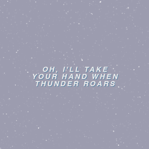 gentlemanlyrics:i promise you from up abovethat we’ll take what comes